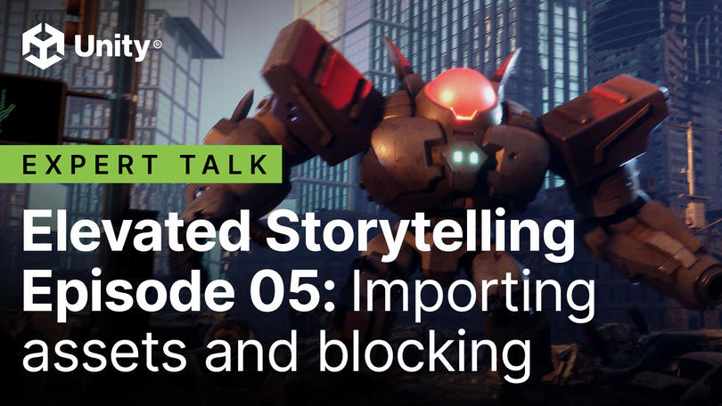 Elevated Storytelling Episode 5: Importing assets and blocking